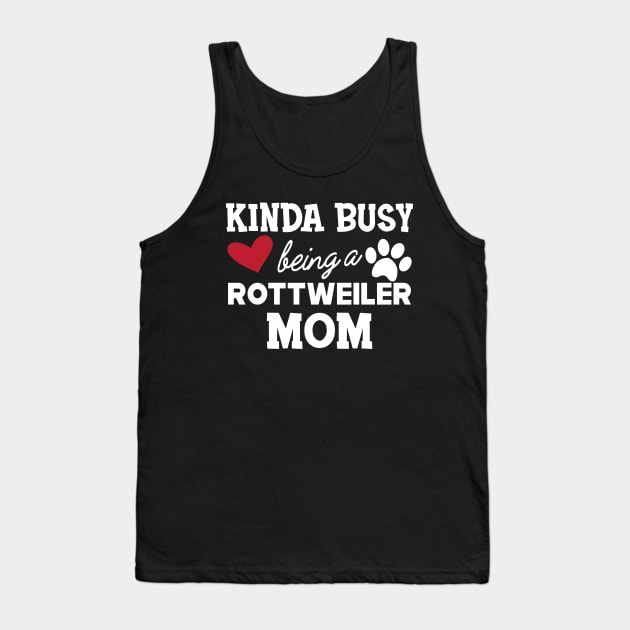 Rottweiler Dog - Kinda busy being a rottweiler mom Tank Top by KC Happy Shop